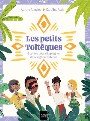 cover image of Les Petits Toltèques--6 contes pour s'imprégner de la sagesse toltèque